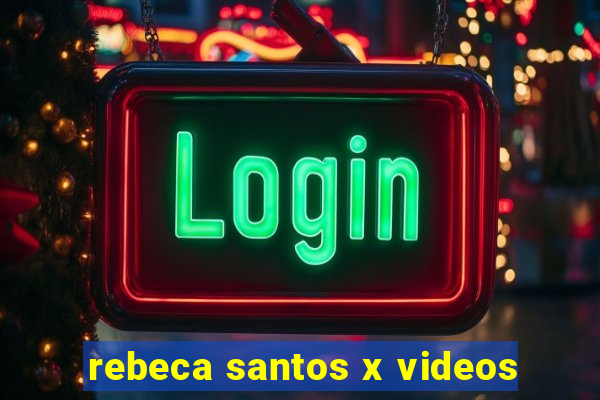 rebeca santos x videos